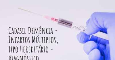 Cadasil Demência - Infartos Múltiplos, Tipo Hereditário - diagnóstico