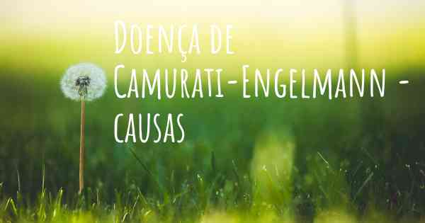 Doença de Camurati-Engelmann - causas