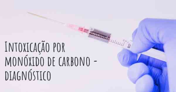 Intoxicação por monóxido de carbono - diagnóstico