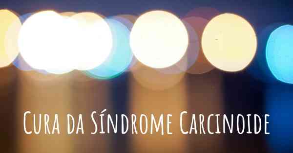 Cura da Síndrome Carcinoide