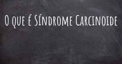 O que é Síndrome Carcinoide
