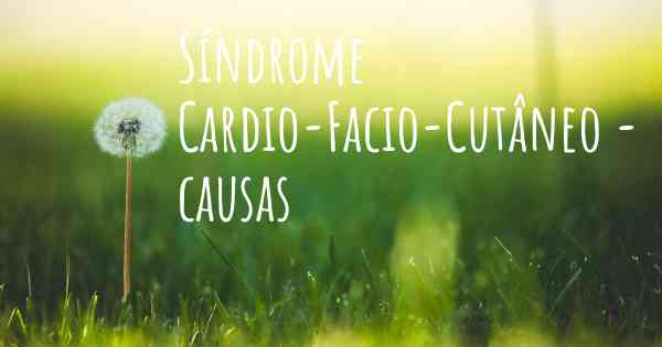 Síndrome Cardio-Facio-Cutâneo - causas