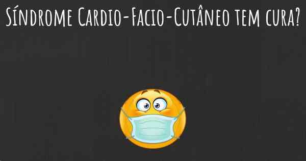 Síndrome Cardio-Facio-Cutâneo tem cura?