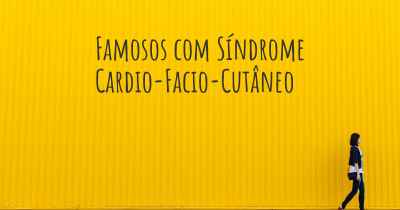 Famosos com Síndrome Cardio-Facio-Cutâneo