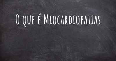 O que é Miocardiopatias