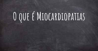 O que é Miocardiopatias