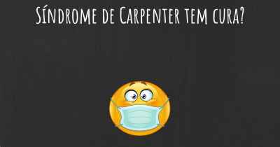 Síndrome de Carpenter tem cura?