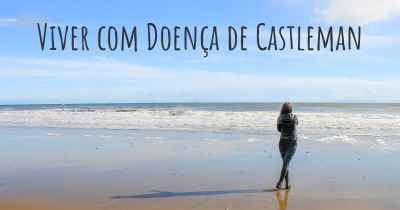 Viver com Doença de Castleman