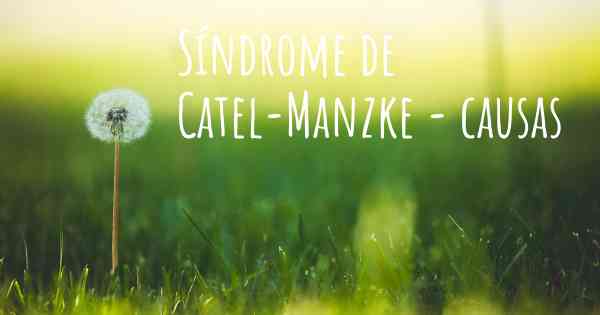 Síndrome de Catel-Manzke - causas