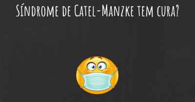 Síndrome de Catel-Manzke tem cura?