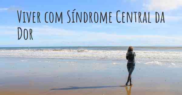 Viver com Síndrome Central da Dor
