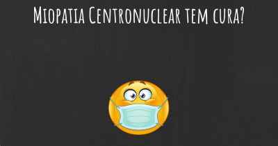 Miopatia Centronuclear tem cura?