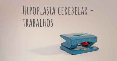 Hipoplasia cerebelar - trabalhos