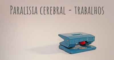 Paralisia cerebral - trabalhos