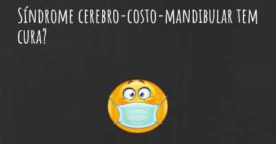 Síndrome cerebro-costo-mandibular tem cura?