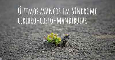 Últimos avanços em Síndrome cerebro-costo-mandibular