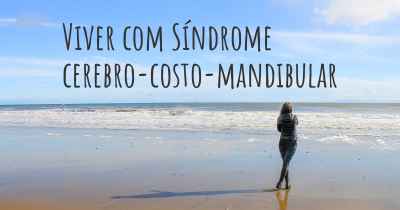 Viver com Síndrome cerebro-costo-mandibular