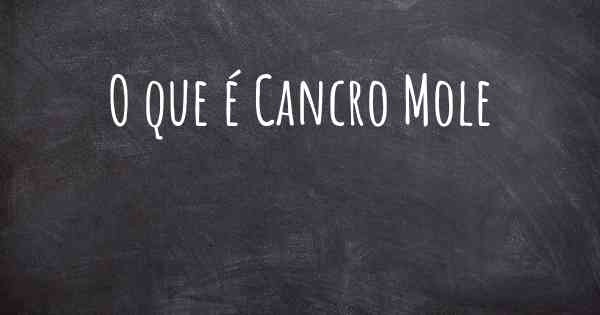 O que é Cancro Mole