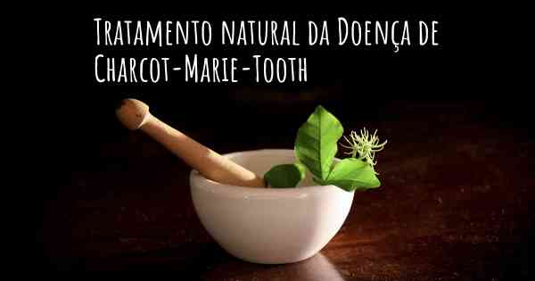 Tratamento natural da Doença de Charcot-Marie-Tooth