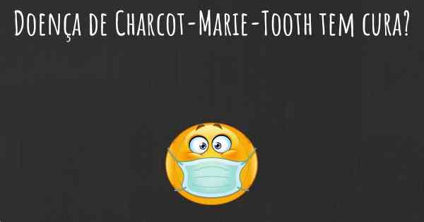 Doença de Charcot-Marie-Tooth tem cura?