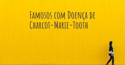 Famosos com Doença de Charcot-Marie-Tooth