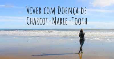 Viver com Doença de Charcot-Marie-Tooth