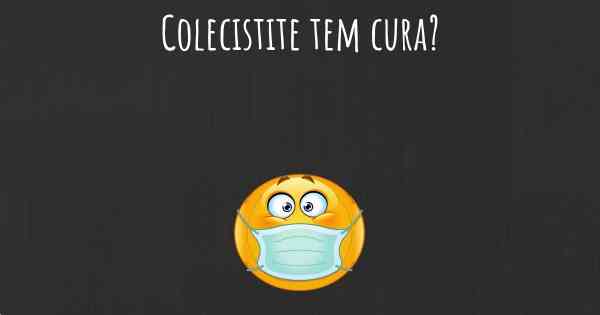 Colecistite tem cura?