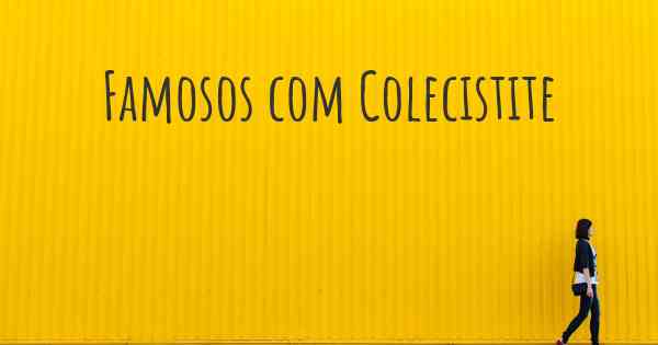 Famosos com Colecistite