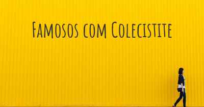 Famosos com Colecistite