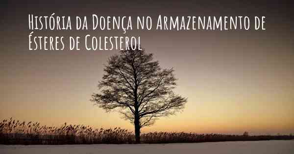 História da Doença no Armazenamento de Ésteres de Colesterol