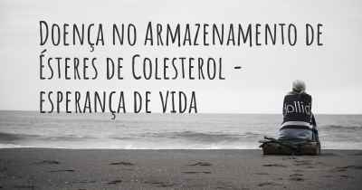 Doença no Armazenamento de Ésteres de Colesterol - esperança de vida