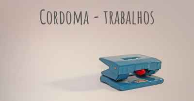 Cordoma - trabalhos