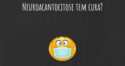 Neuroacantocitose tem cura?