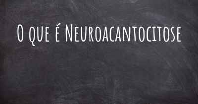 O que é Neuroacantocitose