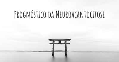 Prognóstico da Neuroacantocitose