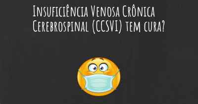 Insuficiência Venosa Crônica Cerebrospinal (CCSVI) tem cura?