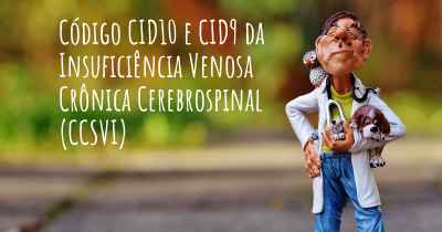 Código CID10 e CID9 da Insuficiência Venosa Crônica Cerebrospinal (CCSVI)