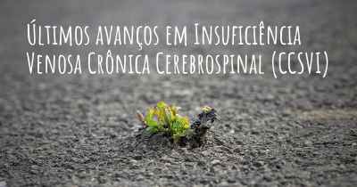 Últimos avanços em Insuficiência Venosa Crônica Cerebrospinal (CCSVI)