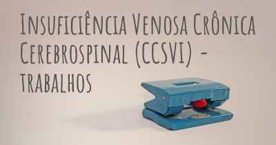 Insuficiência Venosa Crônica Cerebrospinal (CCSVI) - trabalhos