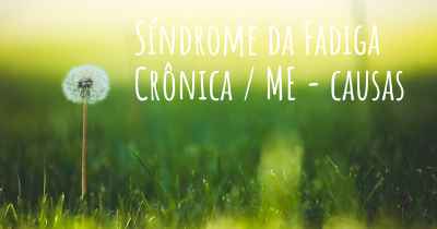 Síndrome da Fadiga Crônica / ME - causas