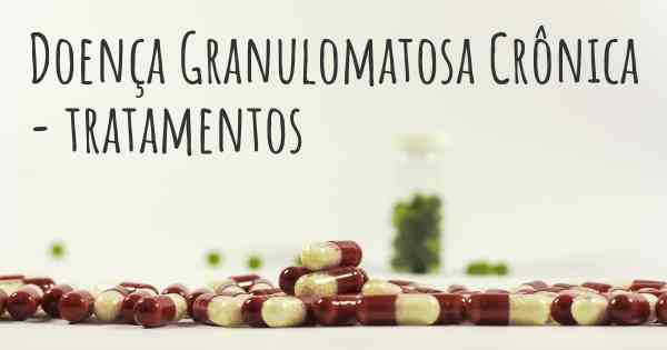 Doença Granulomatosa Crônica - tratamentos