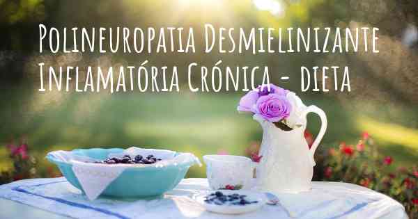 Polineuropatia Desmielinizante Inflamatória Crónica - dieta