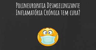 Polineuropatia Desmielinizante Inflamatória Crónica tem cura?