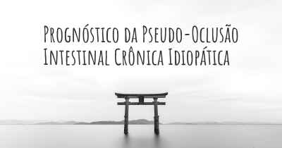 Prognóstico da Pseudo-Oclusão Intestinal Crônica Idiopática