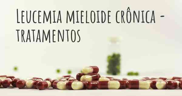 Leucemia mieloide crônica - tratamentos