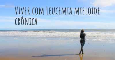 Viver com Leucemia mieloide crônica