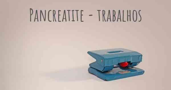 Pancreatite - trabalhos