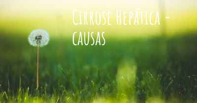 Cirrose Hepática - causas
