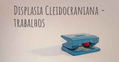 Displasia Cleidocraniana - trabalhos