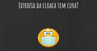 Extrofia da cloaca tem cura?